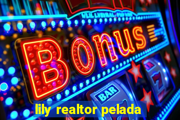 lily realtor pelada